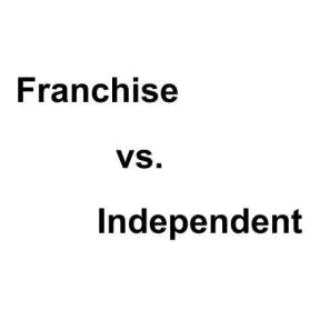Choose between franchising and independent ownership.